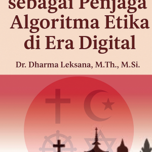 Peran Agama-agama sebagai Penjaga Algoritma Etika di Era Digital