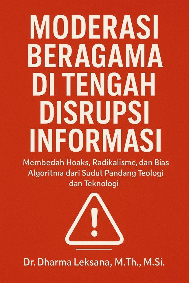 Moderasi Beragama di Tengah Disrupsi Informasi: Membedah Hoaks, Radikalisme dan Bias Algoritma dari Sudut Pandang Teologi dan Teknologi 1 Moderasi Beragama di Tengah Disrupsi Informasi